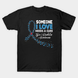 Someone I Love Needs A Cure Type 1 Diabetes Awareness T1D T-Shirt